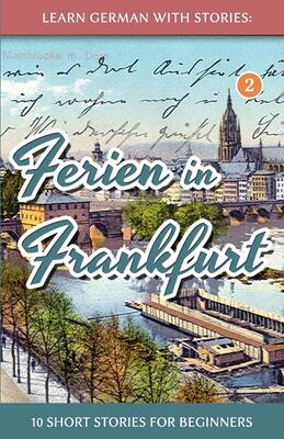 کتاب آموزش آلمانی با داستان Learn German with Stories Ferien in Frankfurt از فروشگاه کتاب سارانگ