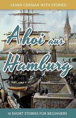 کتاب آموزش آلمانی با داستان Learn German with Stories Ahoi aus Hamburg از فروشگاه کتاب سارانگ