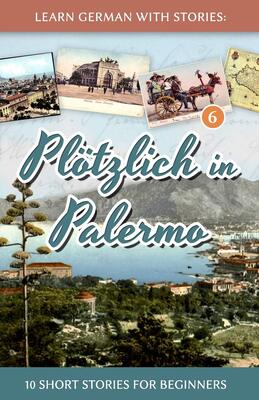 کتاب آموزش آلمانی با داستان Learn German with Stories Plötzlich in Palermo از فروشگاه کتاب سارانگ