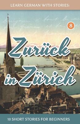 کتاب آموزش آلمانی با داستان Learn German with Stories Zurück in Zürich از فروشگاه کتاب سارانگ