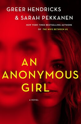 کتاب An Anonymous Girl رمان انگلیسی دختری بی نام اثر گریر هندریکس و سارا پکانن Greer Hendricks and Sarah Pekkanen از فروشگاه کتاب سارانگ